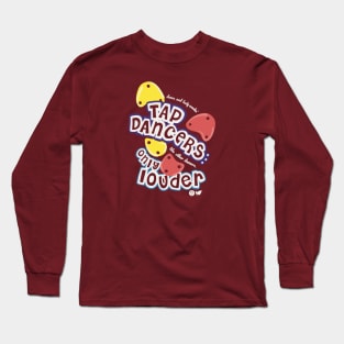 Loud Tap Dancers Long Sleeve T-Shirt